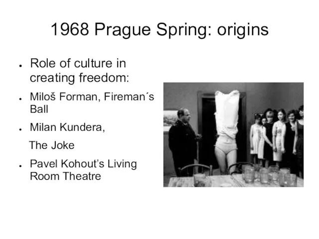 1968 Prague Spring: origins Role of culture in creating freedom: Miloš Forman,