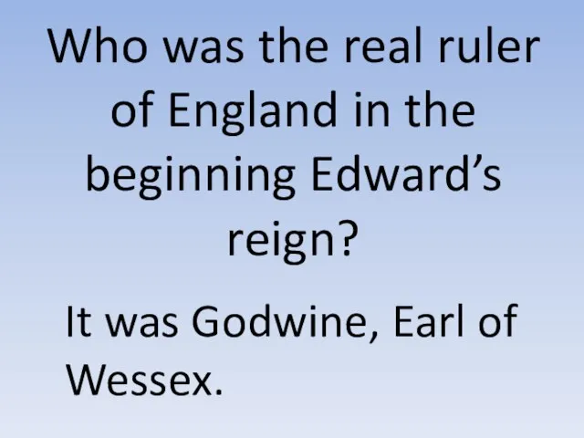 Who was the real ruler of England in the beginning Edward’s reign?