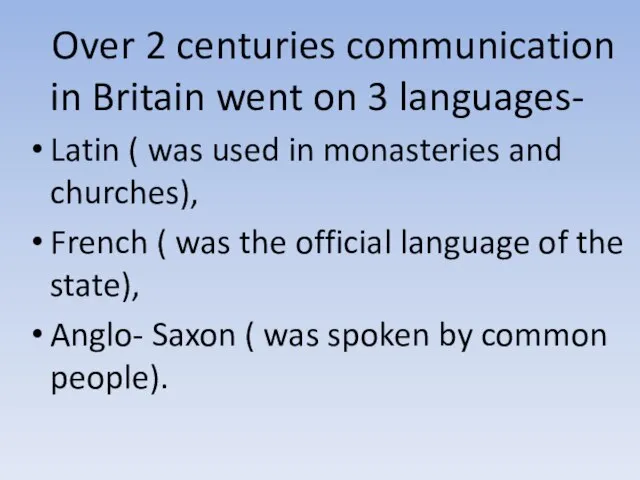 Over 2 centuries communication in Britain went on 3 languages- Latin (