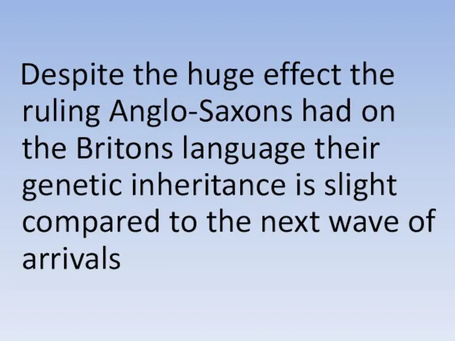 Despite the huge effect the ruling Anglo-Saxons had on the Britons language