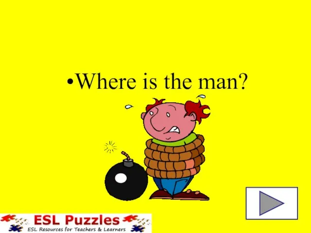 Where is the man?