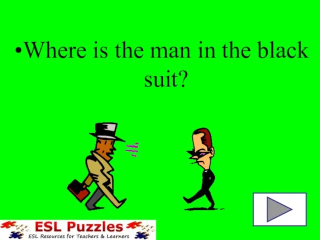 Where is the man in the black suit?