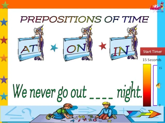 PREPOSITIONS OF TIME AT IN ON 15 Seconds Start Timer 15 0