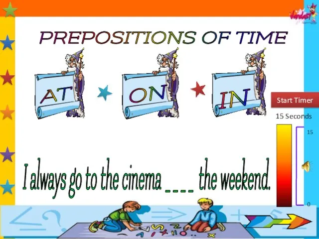 PREPOSITIONS OF TIME AT IN ON 15 Seconds Start Timer 15 0