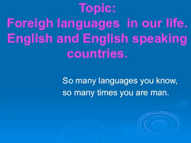 Topic: Foreigh languages in our life. English and English speaking countries. So