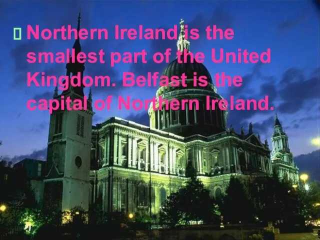 Northern Ireland is the smallest part of the United Kingdom. Belfast is