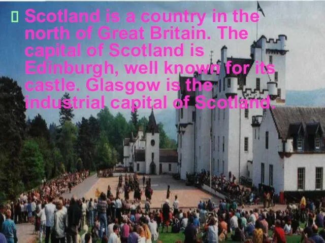 Scotland is a country in the north of Great Britain. The capital