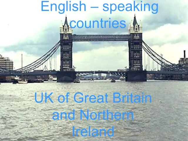 English – speaking countries UK of Great Britain and Northern Ireland