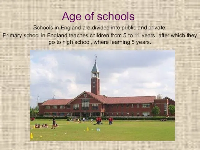 Age of schools Schools in England are divided into public and private.