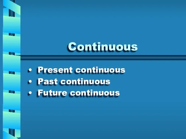 Continuous Present continuous Past continuous Future continuous