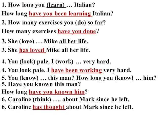 1. How long you (learn) … Italian? How long have you been