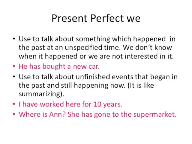 Present Perfect we Use to talk about something which happened in the