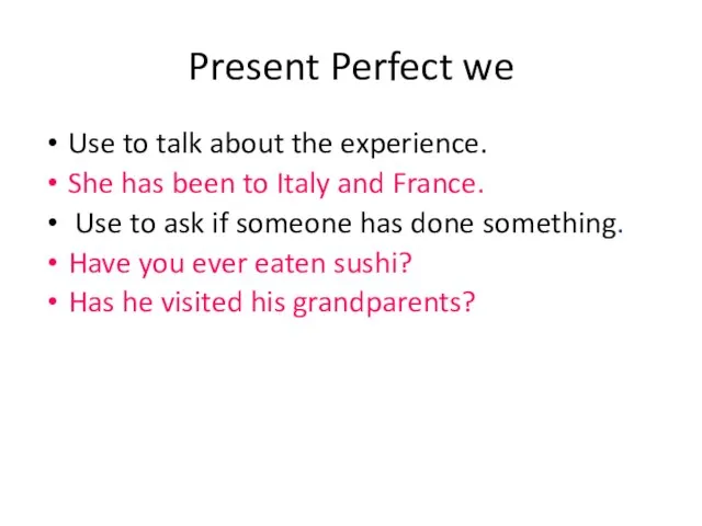 Present Perfect we Use to talk about the experience. She has been