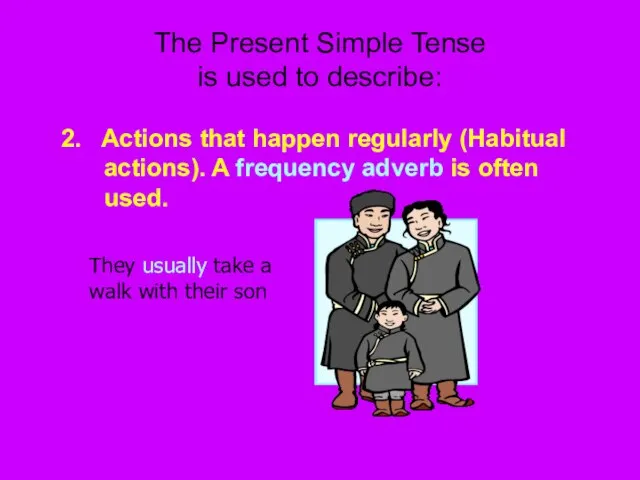 The Present Simple Tense is used to describe: 2. Actions that happen