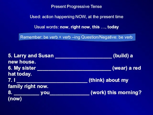 Present Progressive Tense Used: action happening NOW, at the present time Usual