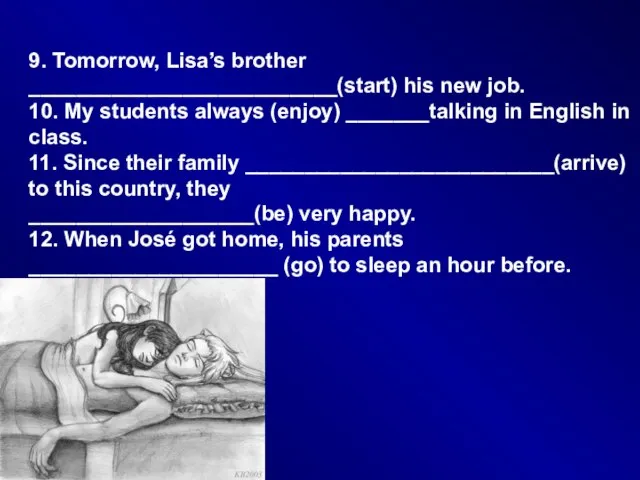 9. Tomorrow, Lisa’s brother __________________________(start) his new job. 10. My students always