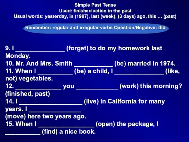 Simple Past Tense Used: finished action in the past Usual words: yesterday,