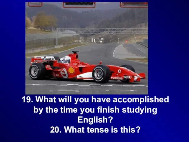 19. What will you have accomplished by the time you finish studying