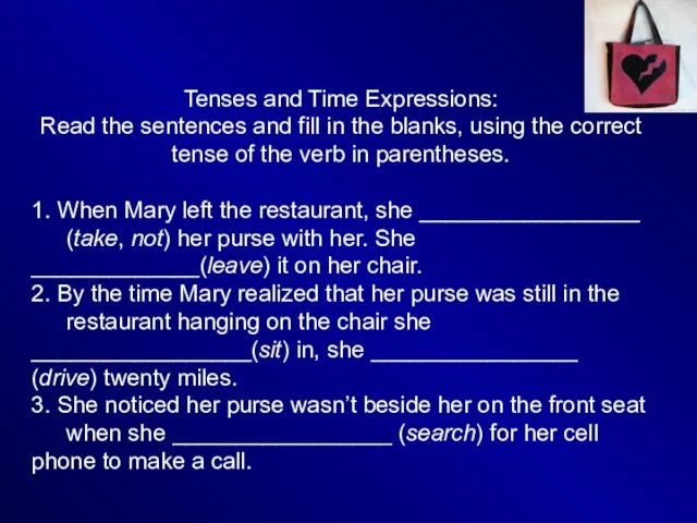 Tenses and Time Expressions: Read the sentences and fill in the blanks,
