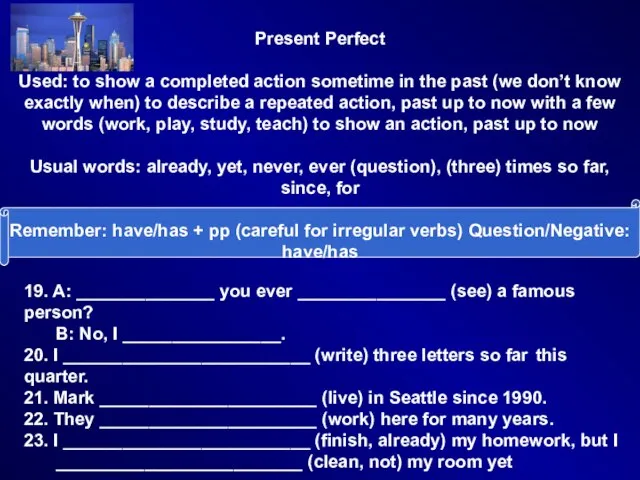 Present Perfect Used: to show a completed action sometime in the past