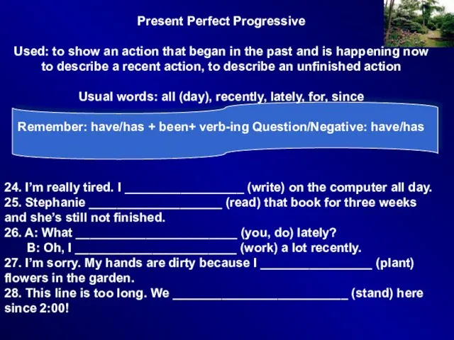 Present Perfect Progressive Used: to show an action that began in the