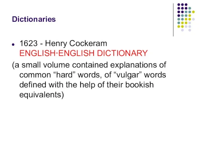 Dictionaries 1623 - Henry Cockeram ENGLISH‑ENGLISH DICTIONARY (a small volume contained explanations