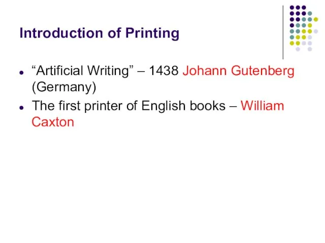 Introduction of Printing “Artificial Writing” – 1438 Johann Gutenberg (Germany) The first