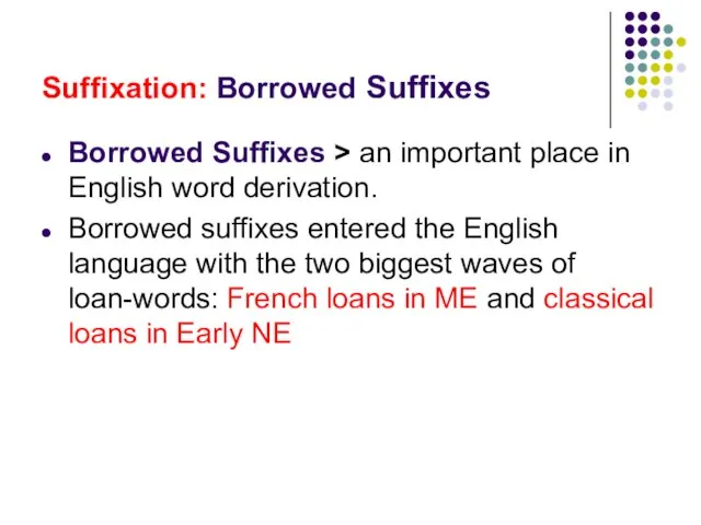 Suffixation: Borrowed Suffixes Borrowed Suffixes > an important place in English word