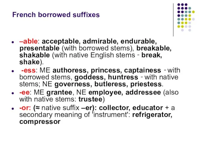 French borrowed suffixes –able: acceptable, admirable, endurable, presentable (with borrowed stems), breakable,