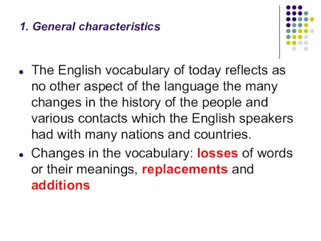 1. General characteristics The English vocabulary of today reflects as no other