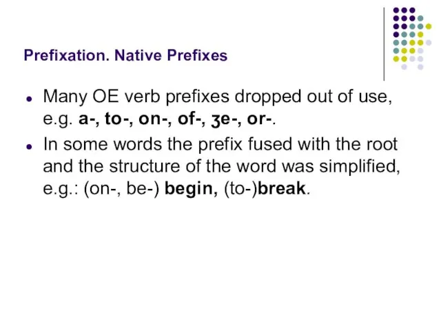 Prefixation. Native Prefixes Many OE verb prefixes dropped out of use, e.g.