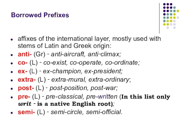 Borrowed Prefixes affixes of the international layer, mostly used with stems of