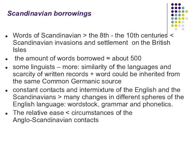 Scandinavian borrowings Words of Scandinavian > the 8th - the 10th centuries