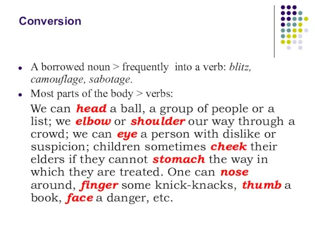 Conversion A borrowed noun > frequently into a verb: blitz, camouflage, sabotage.