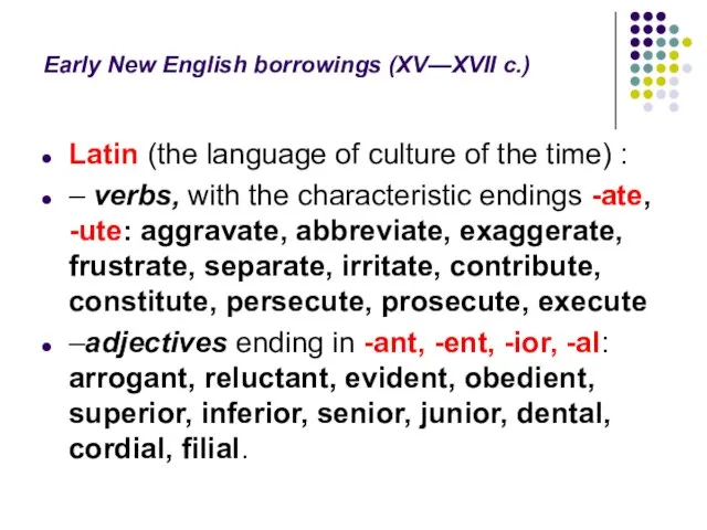 Early New English borrowings (XV—XVII c.) Latin (the language of culture of