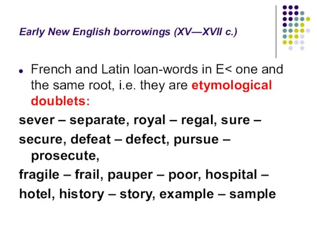 Early New English borrowings (XV—XVII c.) French and Latin loan-words in E