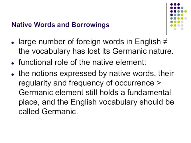 Native Words and Borrowings large number of foreign words in English ≠