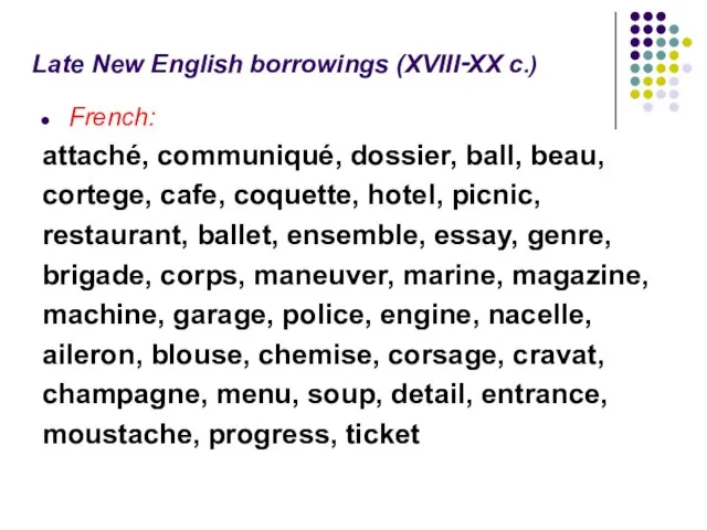 Late New English borrowings (XVIII‑XX c.) French: attaché, communiqué, dossier, ball, beau,