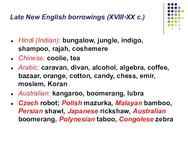 Late New English borrowings (XVIII‑XX c.) Hindi (Indian): bungalow, jungle, indigo, shampoo,