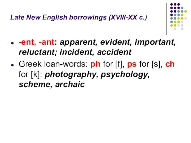 Late New English borrowings (XVIII‑XX c.) -ent, -ant: apparent, evident, important, reluctant;