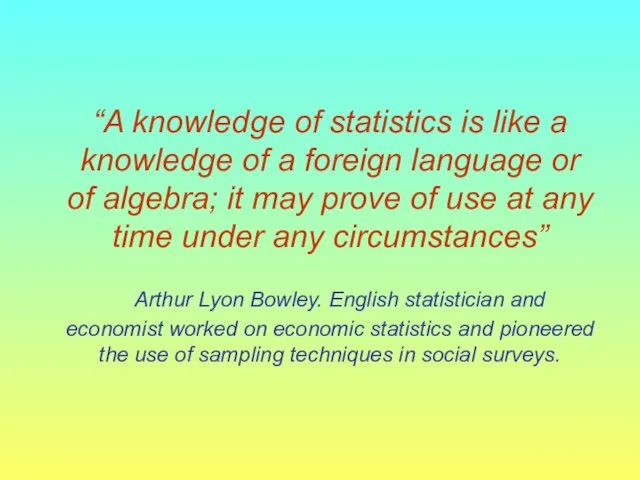 “A knowledge of statistics is like a knowledge of a foreign language