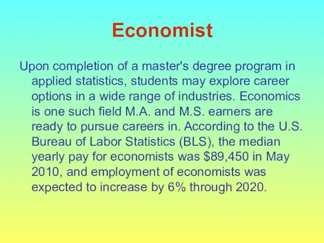 Economist Upon completion of a master's degree program in applied statistics, students