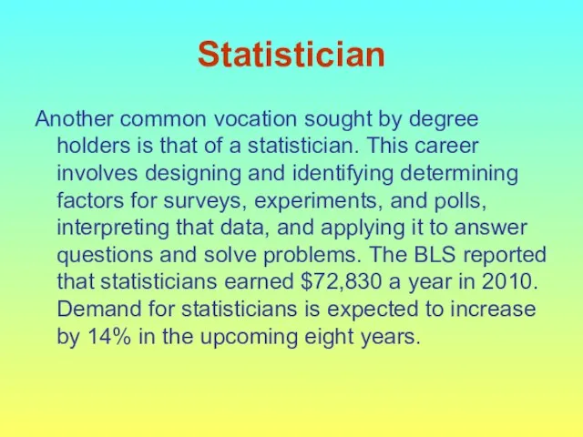 Statistician Another common vocation sought by degree holders is that of a