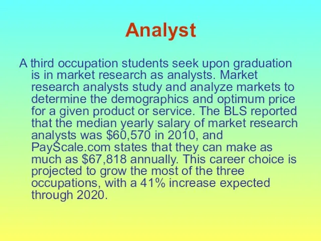 Analyst A third occupation students seek upon graduation is in market research