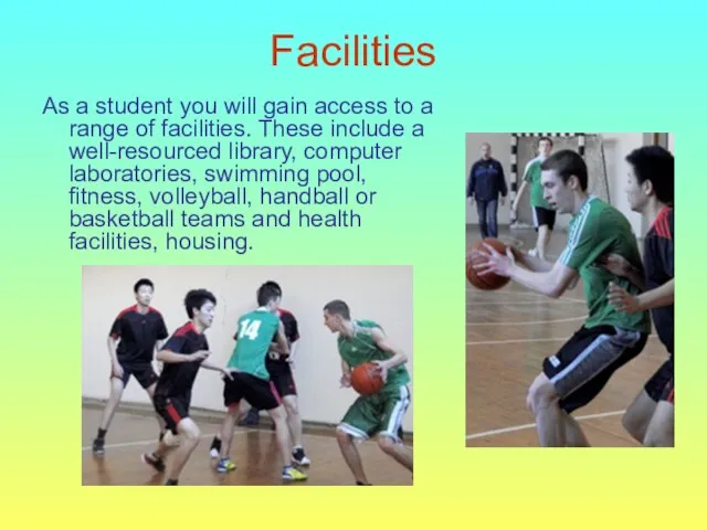 Facilities As a student you will gain access to a range of