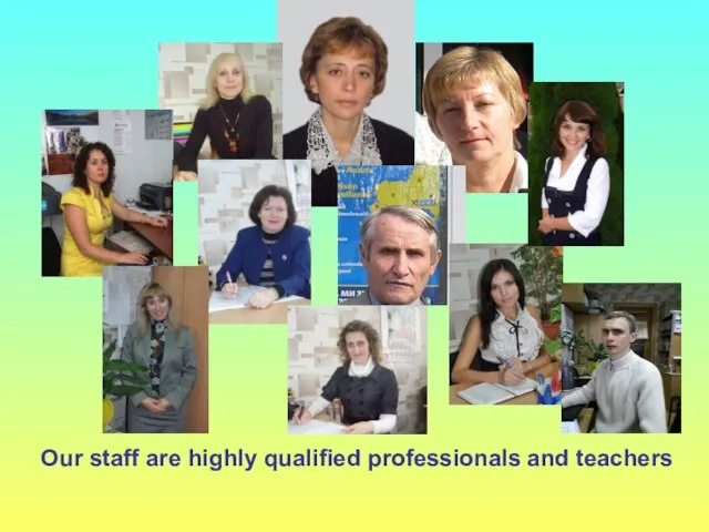 Our staff are highly qualified professionals and teachers