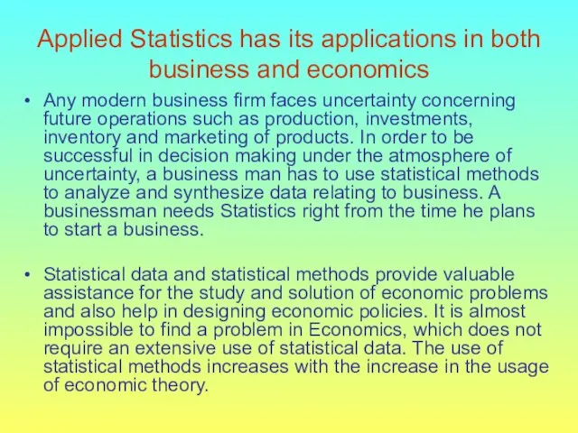 Applied Statistics has its applications in both business and economics Any modern