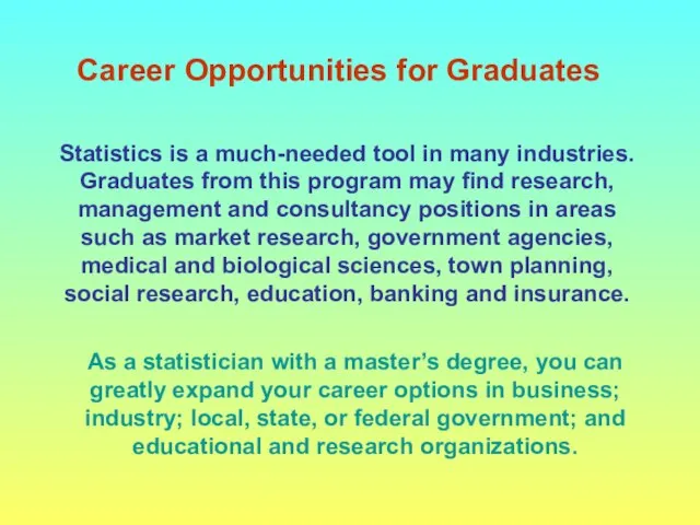 Career Opportunities for Graduates Statistics is a much-needed tool in many industries.