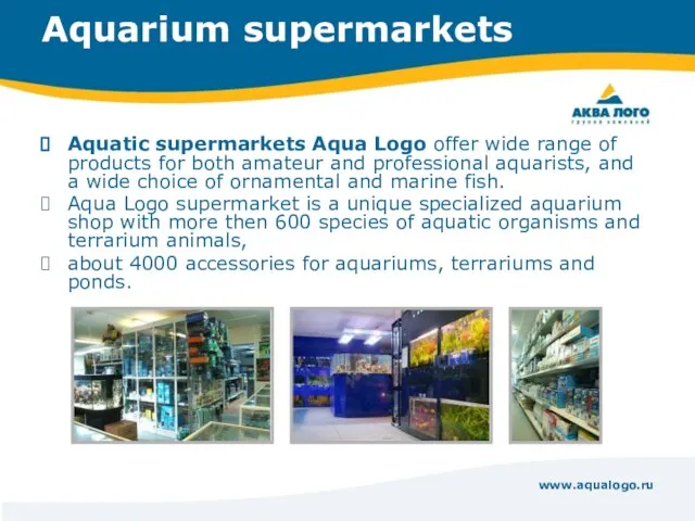 www.aqualogo.ru Aquarium supermarkets Aquatic supermarkets Aqua Logo offer wide range of products