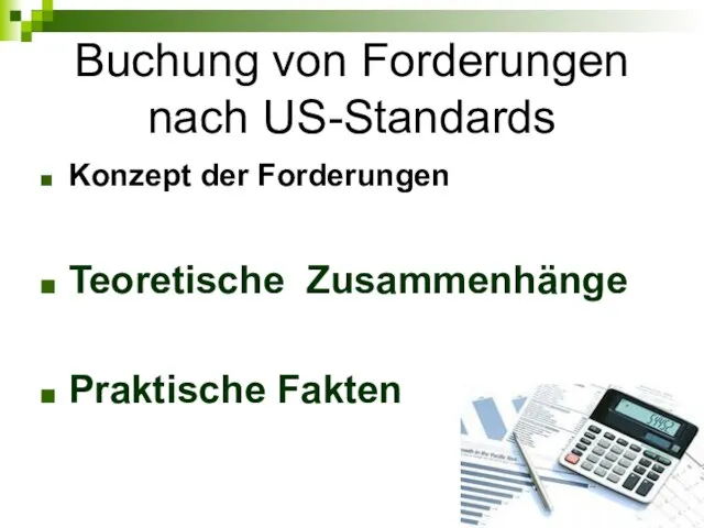 Buchung von Forderungen nach US-Standards Konzept der Forderungen Teoretische Zusammenhänge Praktische Fakten